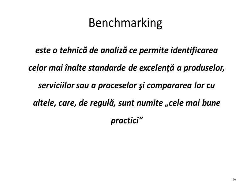 Benchmarking este o tehnică de analiză ce permite identificarea celor mai înalte standarde de